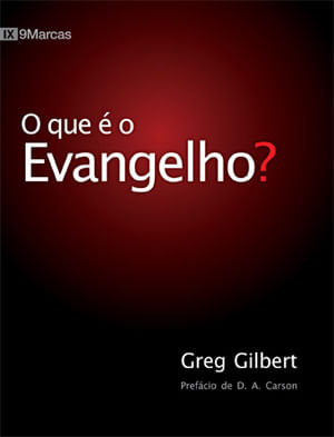 O que é o Evangelho?, Greg Gilbert - Fiel #20AnosDe100%