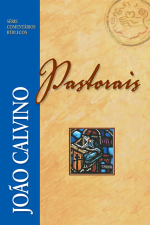 Comentário Pastorais, João Calvino - Fiel #20AnosDe100%