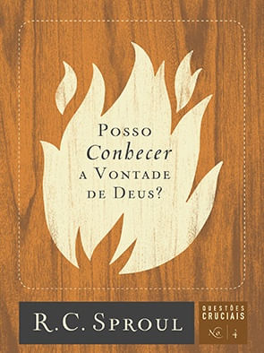 Posso Conhecer a Vontade de Deus? Série Questões Cruciais Volume 4, R C Sproul - Fiel #20AnosDe100%