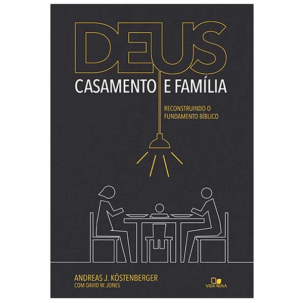 Deus, casamento e família, Andreas J Kostenberger - Vida Nova