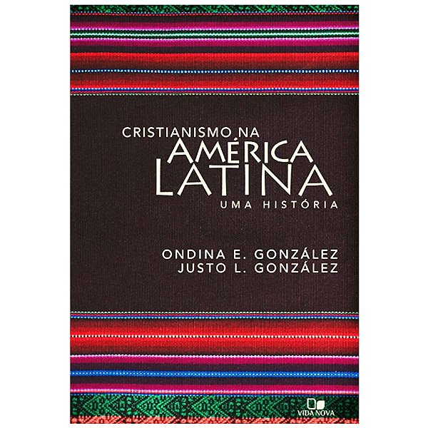 Cristianismo na América Latina, Ondina e Justo González - Vida Nova