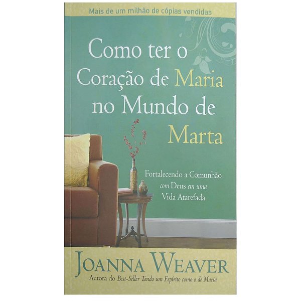 Como ter o Coração de Maria no Mundo de Marta, Joanna Weaver - CPAD
