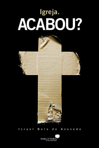 Igreja. Acabou?, Israel de Azevedo - Vox Litteris