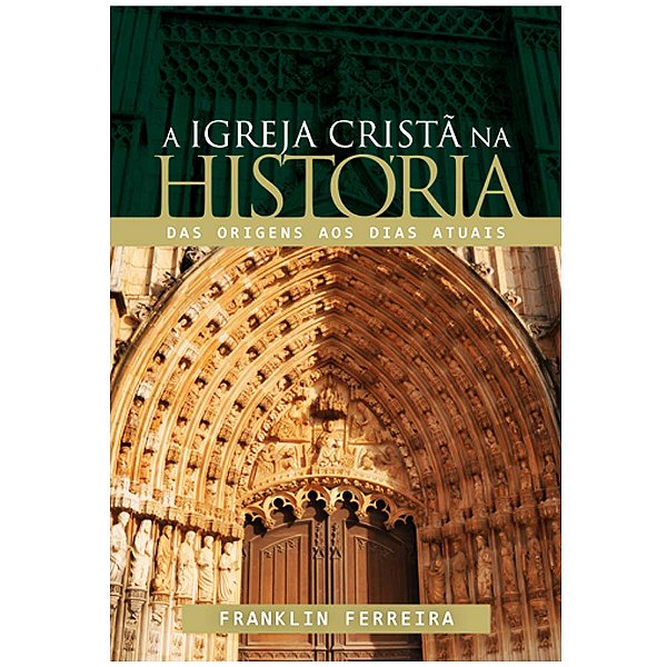 A Igreja cristã na história, Franklin Ferreira - Vida Nova