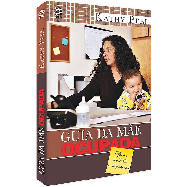 Guia da Mãe Ocupada, Kathy Peel - CPAD