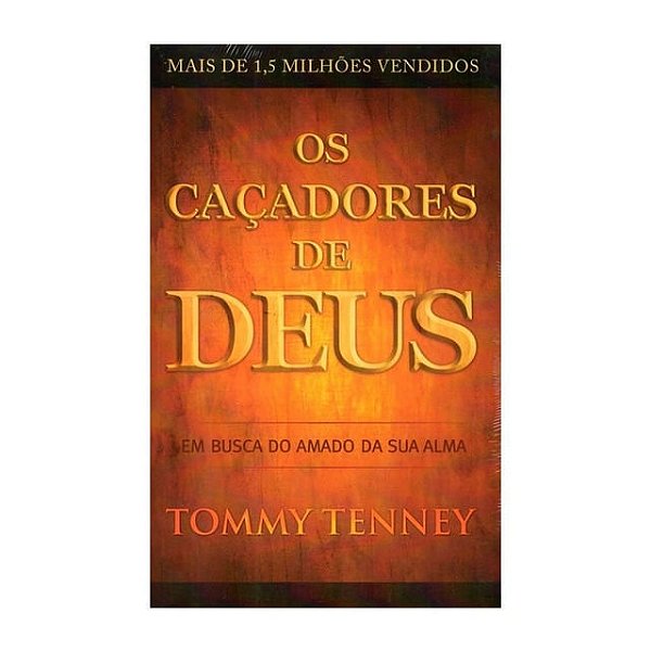 Os Caçadores de Deus, Tommy Tenney - Bello