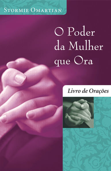 O Poder da Mulher que Ora Livro de Orações, Stormie Omartian - Mundo Cristão