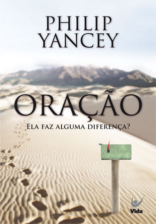 Oração Ela Faz Alguma Diferença?, Philip Yancey - Vida #20AnosDe100%