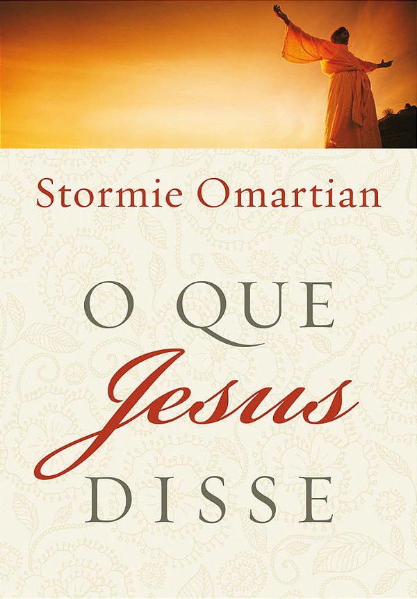 O Que Jesus Disse, Stormie Omartian - Mundo Cristão