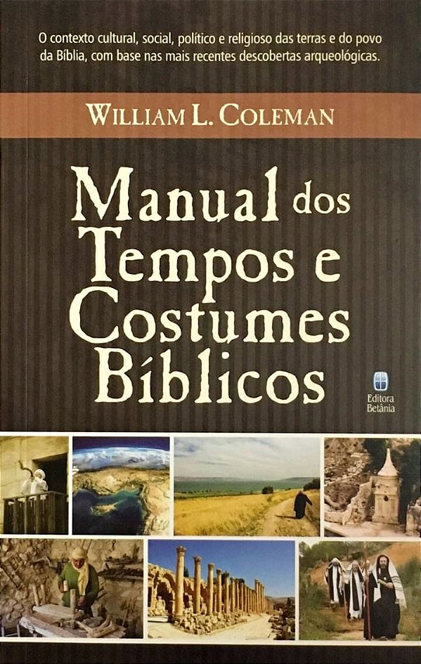 Manual dos Tempos e Costumes Bíblicos, Wiliiam L Coleman - Betânia