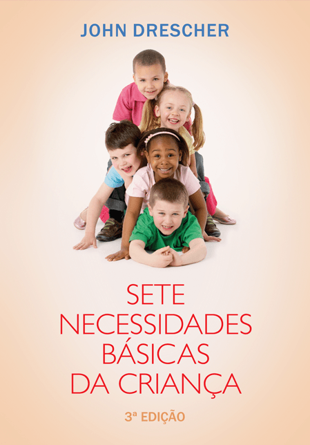 Sete Necessidades Básicas da Criança, John M Drescher - Mundo Cristão