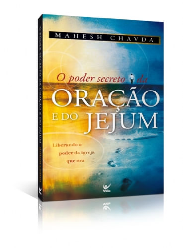 O Poder Secreto da Oração e do Jejum, Mahesh Chavda - Vida #20AnosDe100%