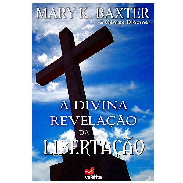 A Divina Revelação da Libertação, Mary K Baxter - Propósito Eterno