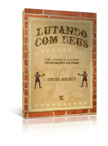 Lutando com Deus, Steve R Bierly - Vida #20AnosDe100%