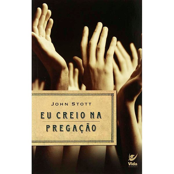 Eu Creio na Pregaçao, John Stott - Vida