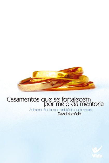 Casamentos Que se Fortalecem Por Meio da Mentoria, David Kornfield - Vida