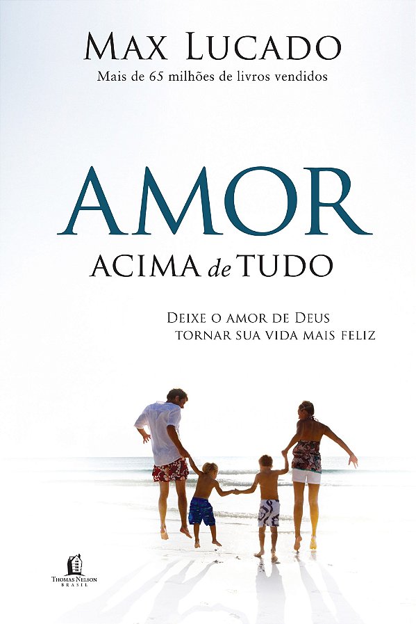 Amor Acima de Tudo, Max Lucado - Thomas Nelson