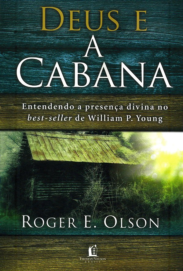 Deus e a Cabana, Roger Olson - Thomas Nelson