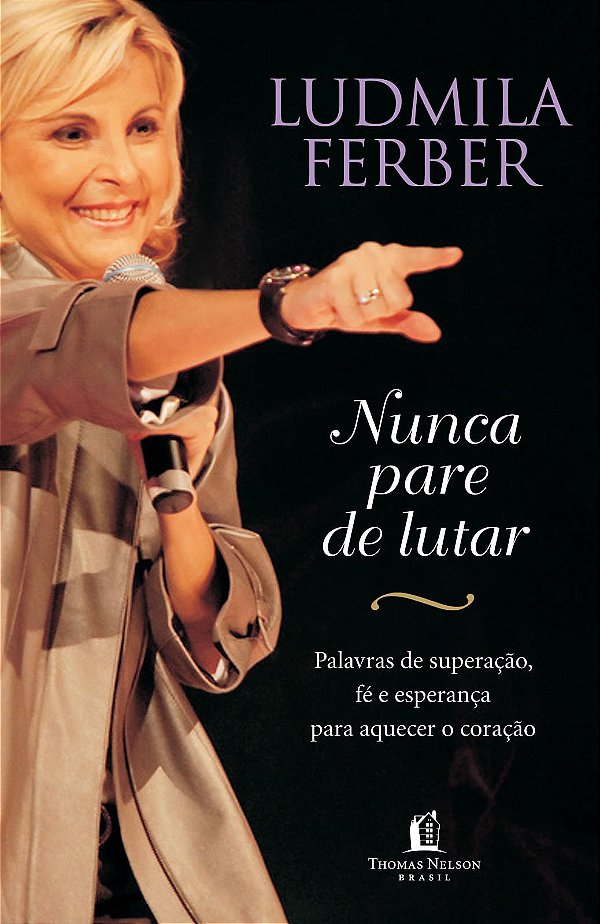 Nunca Pare de Lutar, Ludmila Ferber - Thomas Nelson