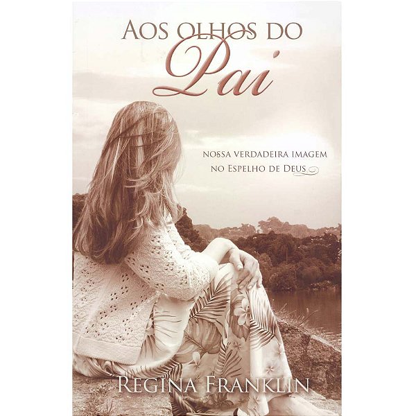 Aos olhos do Pai, Regina Franklin - Pão Diário