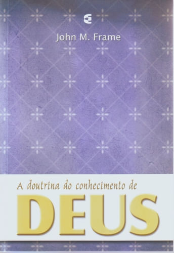 A Doutrina do Conhecimento de Deus, John M. Frame - Cultura Cristã