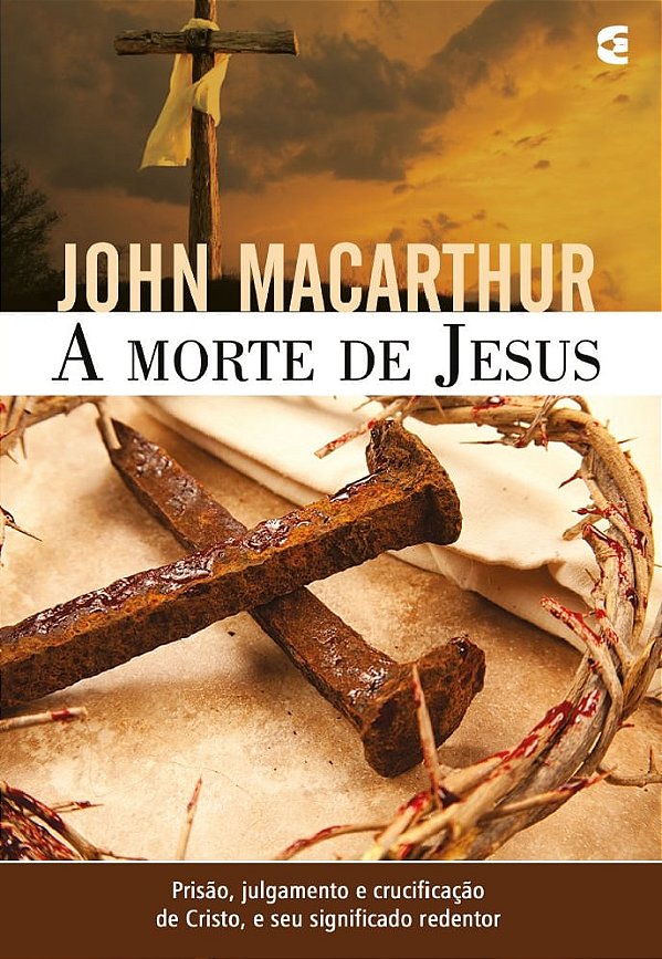 A Morte de Jesus, John MacArthur - Cultura Cristã