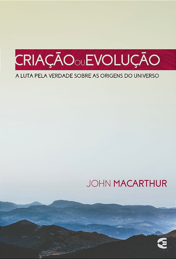 Criação ou Evolução, John MacArthur - Cultura Cristã