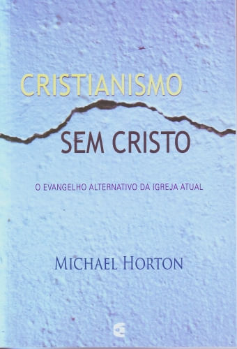 Cristianismo Sem Cristo, Michael Horton - Cultura Cristã
