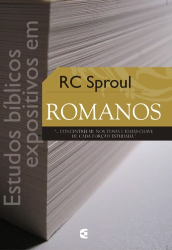 Estudos Bíblicos Expositivos em Romanos, R C Sproul - Cultura Cristã