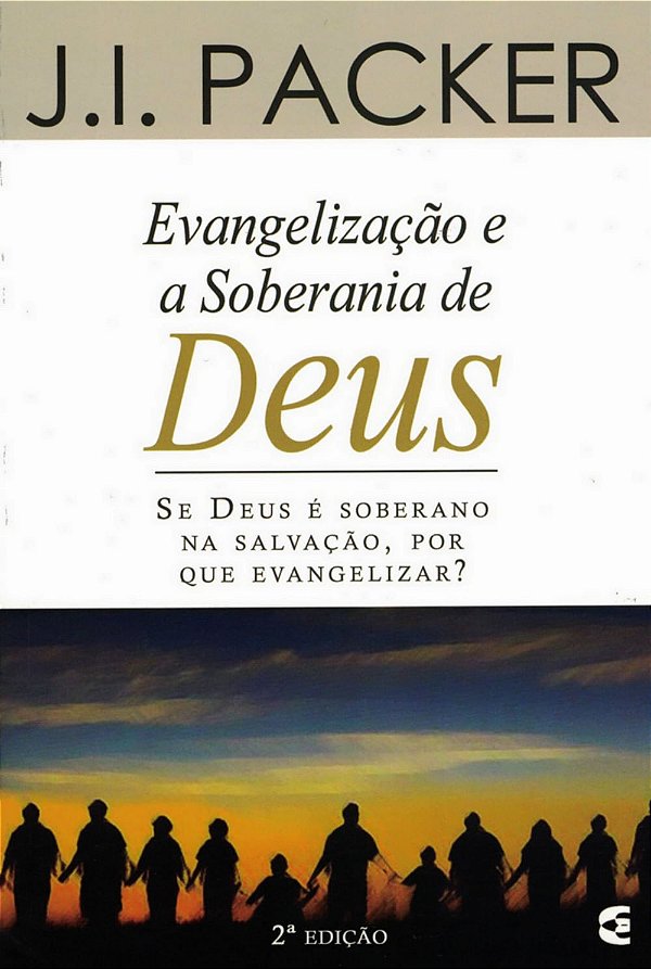 Evangelização e a Soberania de Deus, J I Packer - Cultura Cristã