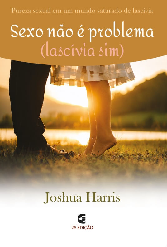 Sexo Não é Problema (Lascívia, Sim), Joshua Harris - Cultura Cristã