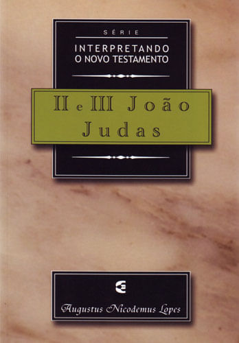 Série Interpretando o Novo Testamento II e III João e Judas, Augustus Nicodemus - Cultura Cristã