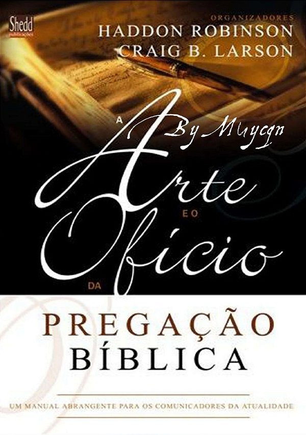 A Arte e o Ofício da Pregação Bíblica, Haddon W Robinson - Shedd Publicações