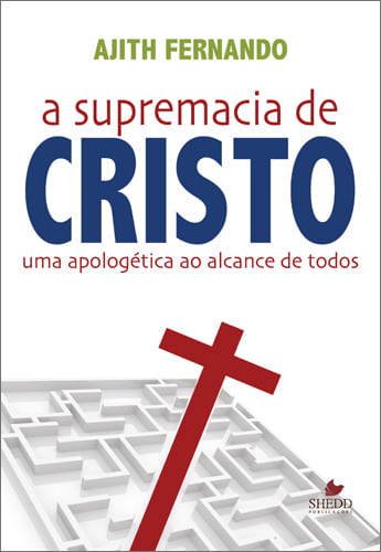 A Supremacia de Cristo, Ajith Fernando - Shedd Publicações