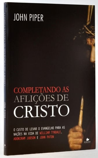 Completando as Aflições de Cristo, John Piper - Shedd Publicações