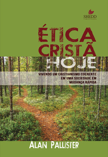 Ética Cristã Hoje, Alan Pallister - Shedd Publicações