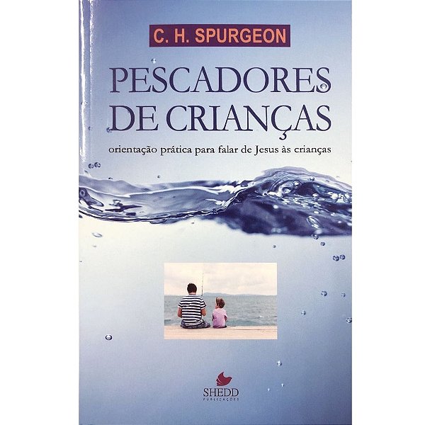 Pescadores de Crianças, C H Spurgeon - Shedd Publicações