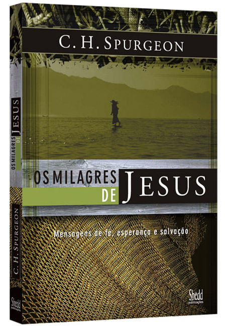 Os Milagres de Jesus Volume 1, C H Spurgeon - Shedd Publicações