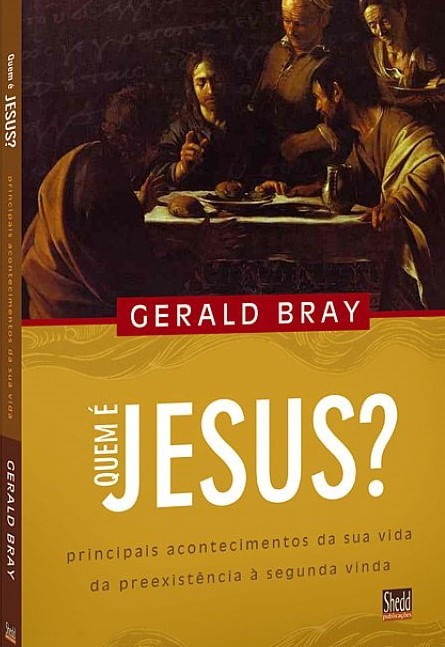 Quem é Jesus?, Gerald Bray - Shedd Publicações