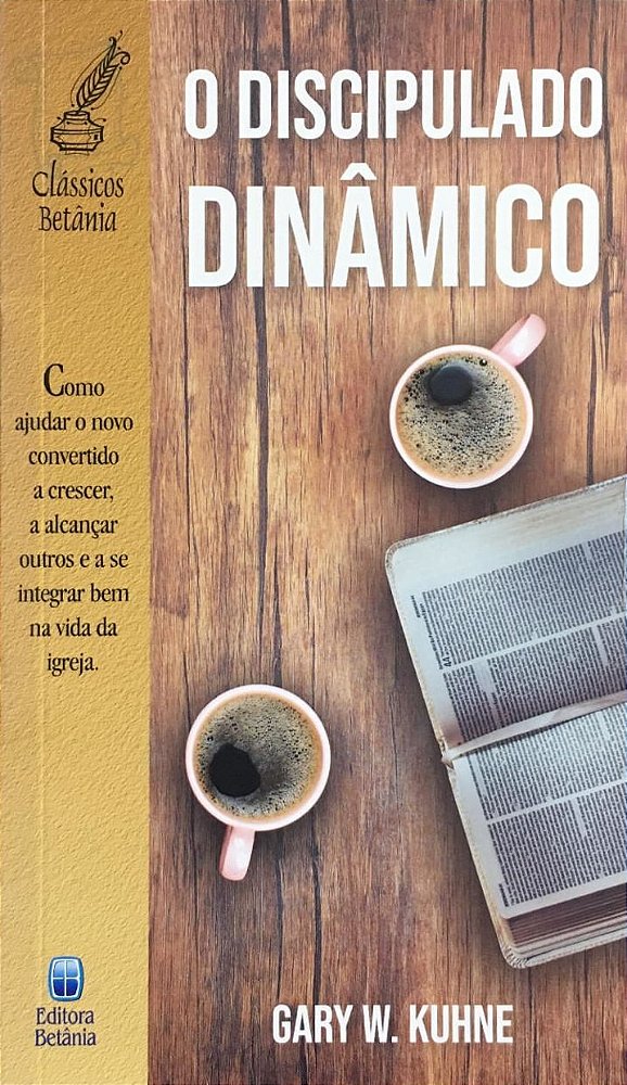 O Discipulado Dinâmico, Gary W. Kuhne - Betânia