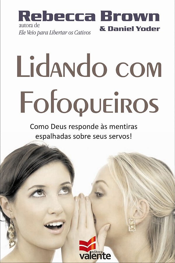 Lidando com os Fofoqueiros, Rebecca Brown e Daniel Yoder - Valente