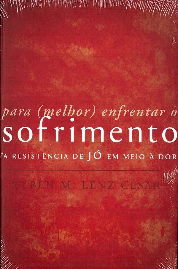 Para (Melhor) Enfrentar o Sofrimento, Elben M Lenz César - Ultimato