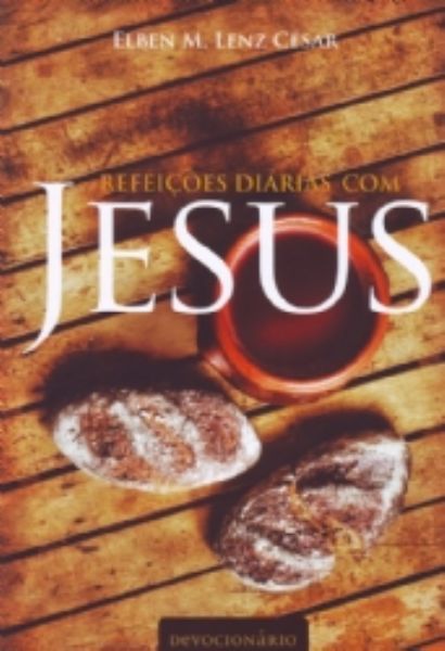 Refeições Diárias Com Jesus, Elben M Lenz César - Ultimato