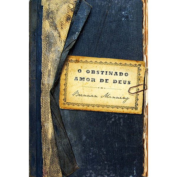 O obstinado amor de Deus, Brennan Manning - Mundo Cristão