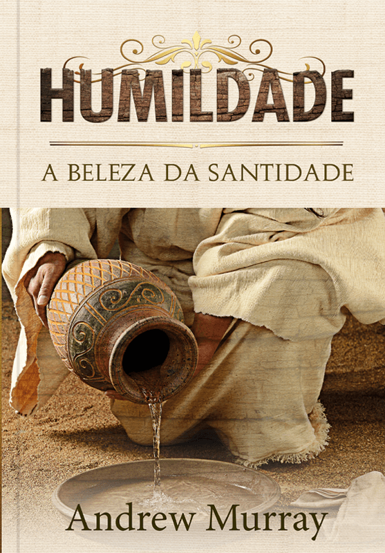 Humildade A Beleza da Santidade, Andrew Murray - Editora dos Clássicos