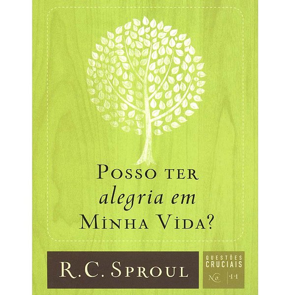 Posso ter alegria em minha vida? Série Questões Cruciais Volume 11, R C Sproul - Fiel #20AnosDe100%