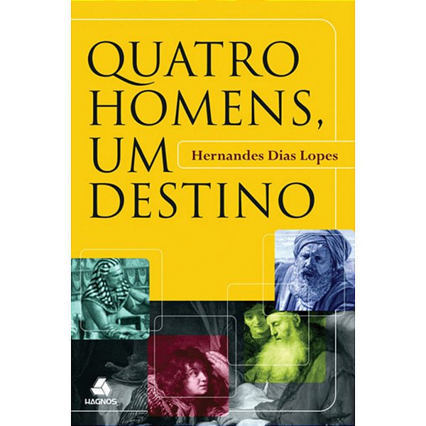 Quatro Homens Um Destino, Hernandes D. Lopes - Hagnos