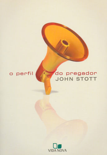 O Perfil do Pregador, John Stott - Vida Nova