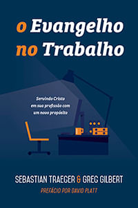 O Evangelho no Trabalho, Greg Gilbert - Fiel #20AnosDe100%