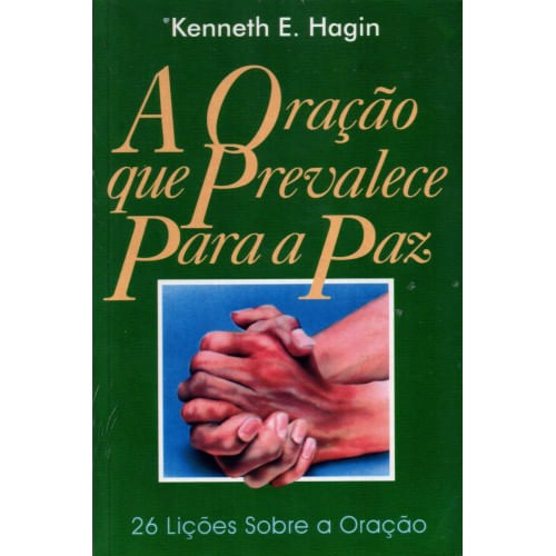 A Oração que prevalece para a Paz, Kenneth E Hagin - Graça
